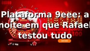 Plataforma 9eee: a noite em que Rafael testou tudo 🎰